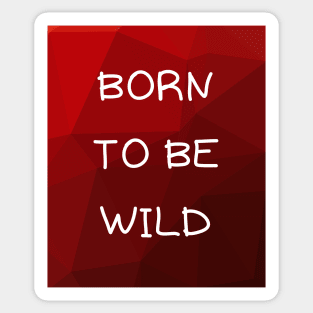 Born to be wild Sticker